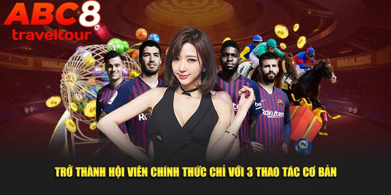 Các bước đăng ký ABC8 nhanh chóng, dễ thực hiện